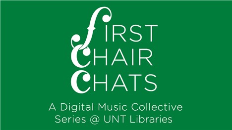 First Chair Chats: A Digital Music Collective Series @ UNT Libraries