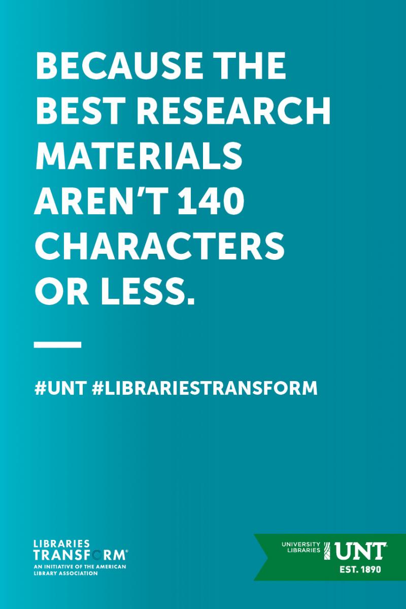 Bright teal blue poster that says "Because the best research materials
aren't 140 characters or less." - Libraries Transform