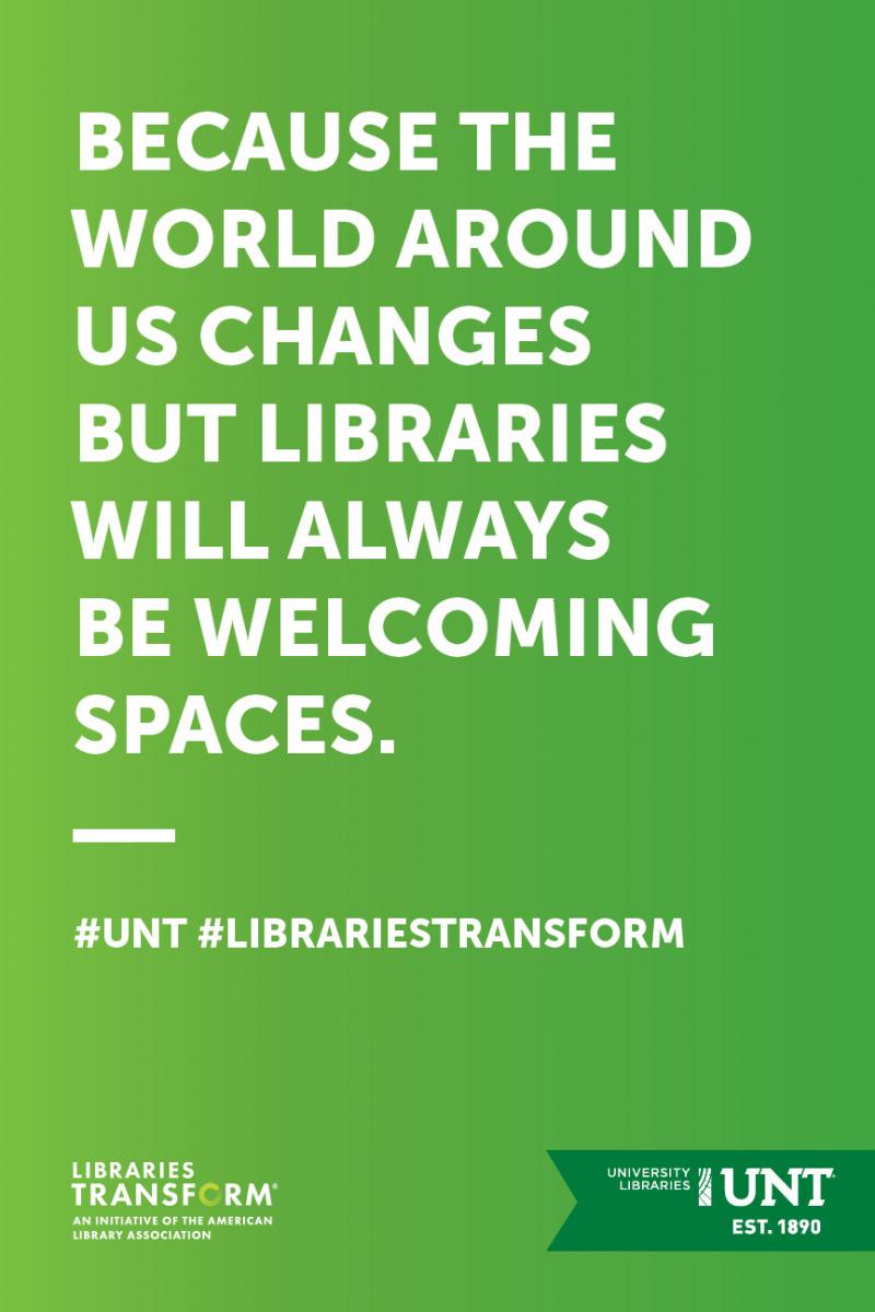 Bright green poster that says "Because the world around us changes,
but libraries will always be welcoming spaces." - Libraries Transform