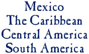Mexico - The Caribbean - Central America - South America